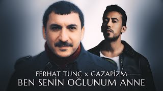 Ferhat Tunç X Gazapizm - Anne Ben Senin Oğlunum (Prod. Cem Pözüt)