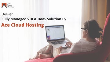 Customized Cloud Hosted Desktop (DaaS) & VDI Solution By Ace Cloud Hosting