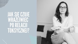 Jak się czuje Wrażliwiec po relacji toksycznej?