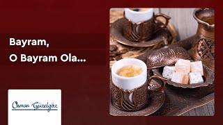 Osman Güzelgöz - Bayram, O Bayram Ola...