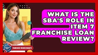 What Is The SBA&#39;s Role In Item 7 Franchise Loan Review? - Franchisee Insider Insights