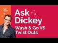 Ask Dickey! E19: Wash & Go vs Twist Outs