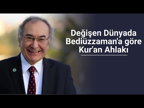 Değişen Dünyada Bediüzzaman'a göre Kur'an Ahlakı / Prof. Dr. Nevzat TARHAN