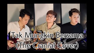 Tak Mungkin Bersama - Judika (The Cranial Cover)