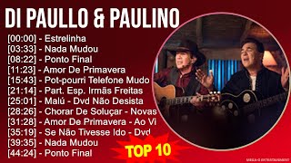 D i P a u l l o \u0026 P a u l i n o MIX Grandes Exitos, Best Songs ~ Top Brazilian Traditions, Latin...