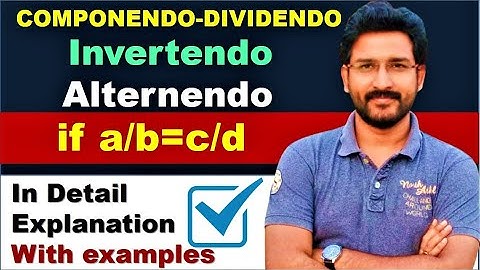 Invertendo, Alternando, Componendo, Dividendo & Compenendo  | Ratio and Proportion Properties