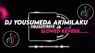 DJ YOUSUMEDA AKIMILAKU  X TERIMUSKURA VIRAL DI TIKTOK (SLOWED &REVERB)....