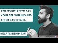 One question to ask yourself during and after each fight | Relationship - 105