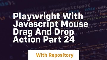 playwright with javascript mouse drag and drop action part 24