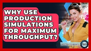 Why Use Production Simulations For Maximum Throughput? - Industrial Tech Insights