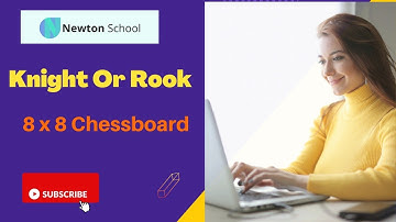 Knight | Rook | 8 x 8 Chessboard| Control Structure Assignment | Newton School