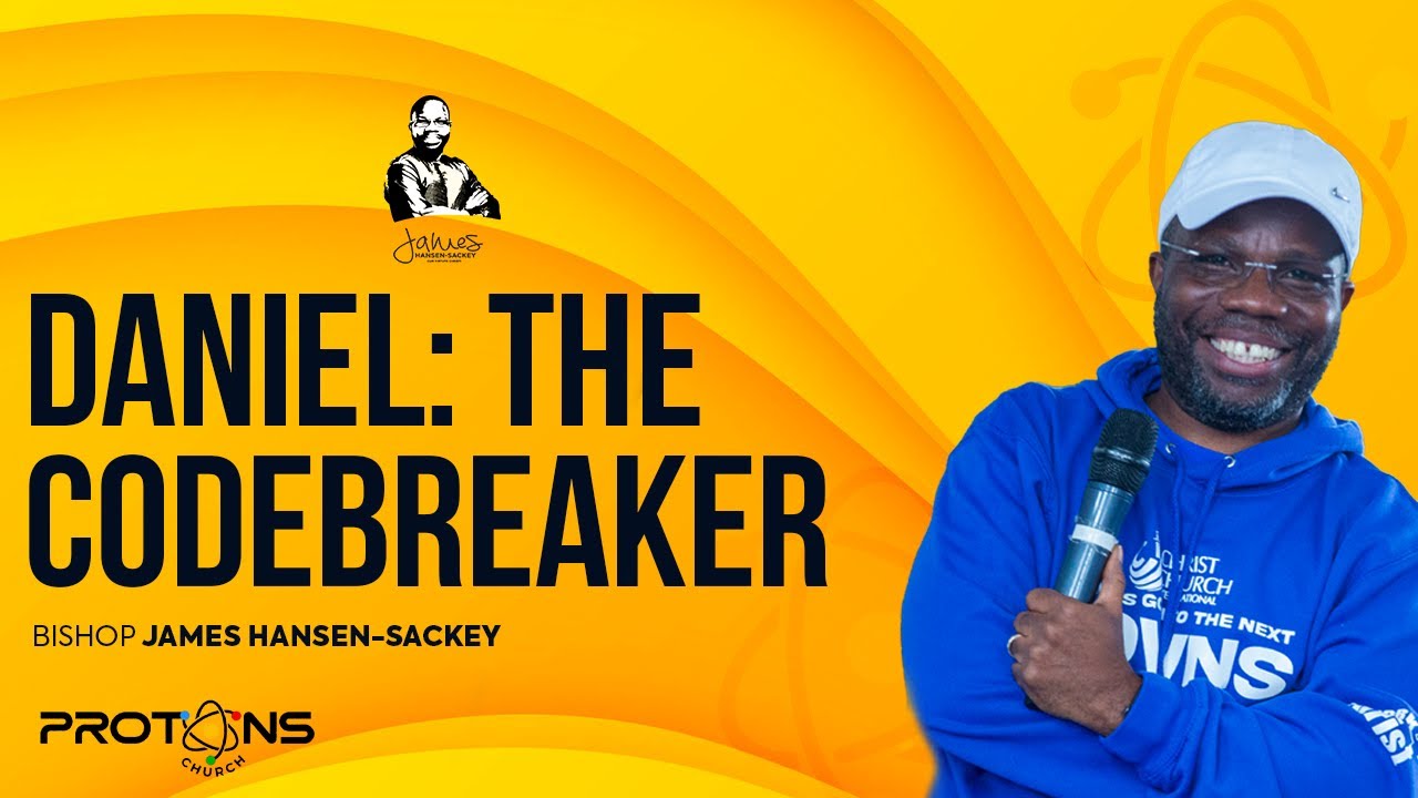 Daniel: The Code Breaker | Bishop James Hansen-Sackey | Protons Service