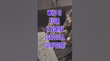 Who is your favourite classical composer?