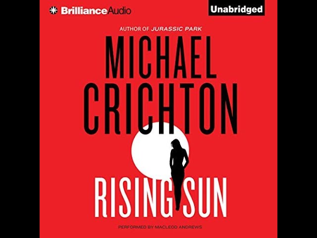 Full Audiobook Of "the Rising Sun" By Michael Crichton, Narrated By Macleod Andrews.