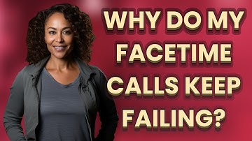 Why do my FaceTime calls keep failing?