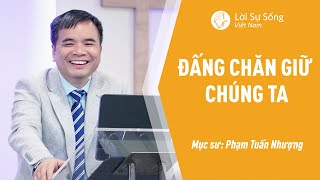 Đấng Chăn Giữ Chúng Ta | Mục Sư Phạm Tuấn Nhượng | Bài Giảng Chúa Nhật