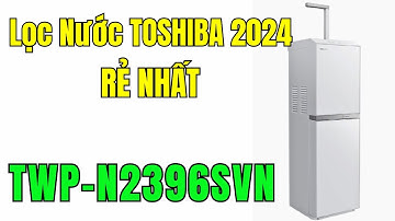 Giới thiệu Máy Lọc Nước Toshiba 2024 RẺ NHẤT TWP-N2396SVN