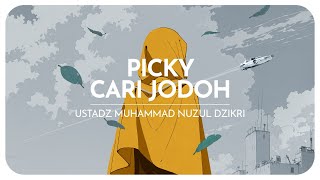 PICKY CARI JODOH | Ustadz Muhammad Nuzul Dzikri -hafizhahullah-