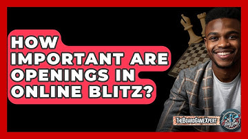 How Important Are Openings In Online Blitz? - The Board Game Xpert