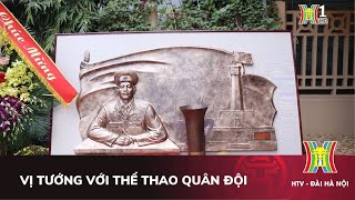 Vị tướng với thể thao quân đội | Phim tài liệu