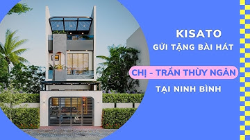 ĐỘC ĐÁO - KISATO Sáng Tác Bài Hát Riêng Dành Tặng Chị Trần Thùy Ngân - Mẫu Nhà Đẹp Tại Ninh Bình