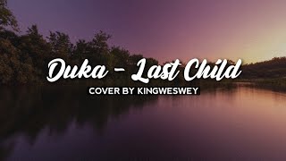 DUKA - LAST CHILD | HINGGA KU TAKKAN BISA TUK TERBANG TINGGI LAGI | COVER BY KINGWESWEY (Lirik)