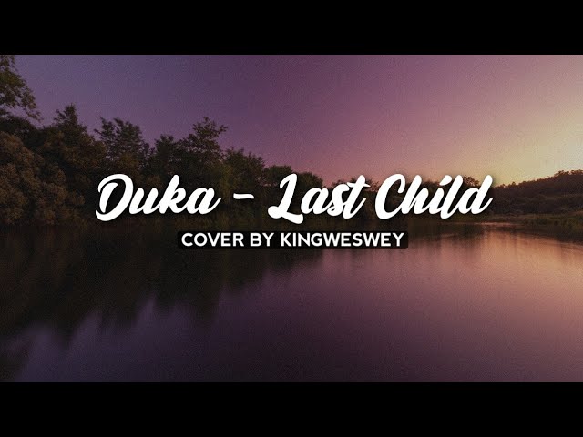 DUKA - LAST CHILD | HINGGA KU TAKKAN BISA TUK TERBANG TINGGI LAGI | COVER BY KINGWESWEY (Lirik) class=