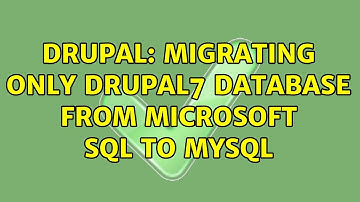 Drupal: Migrating Only DRUPAL7 DATABASE from Microsoft SQL to MYSQL