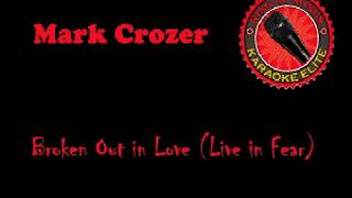 Mark Crozer - Broken Out in Love (Live in Fear) (Karaoke)