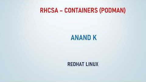 19. RHCSA   - Containers - PODMAN - Anand K