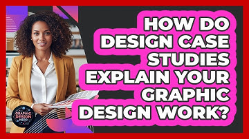 How Do Design Case Studies Explain Your Graphic Design Work? - Graphic Design Nerd