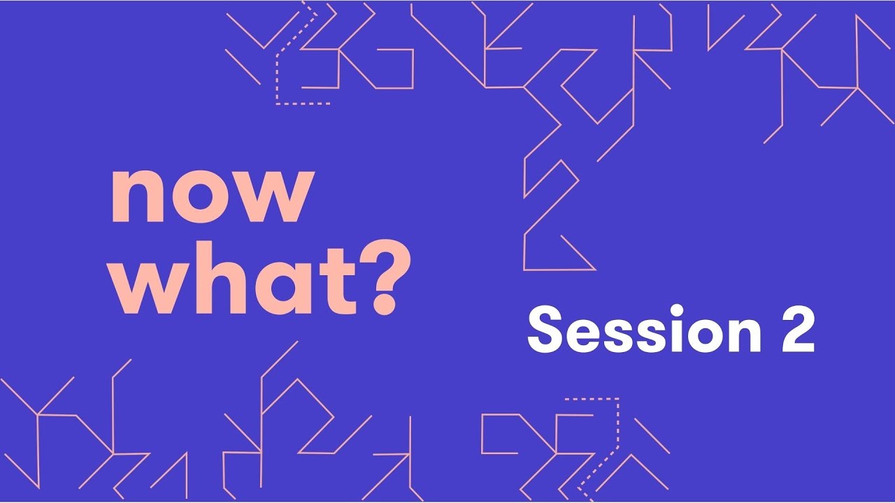 Now What Session 2 Youtube