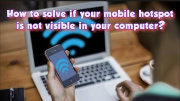 How to solve the problem if the mobile hotspot is not visible in computer?