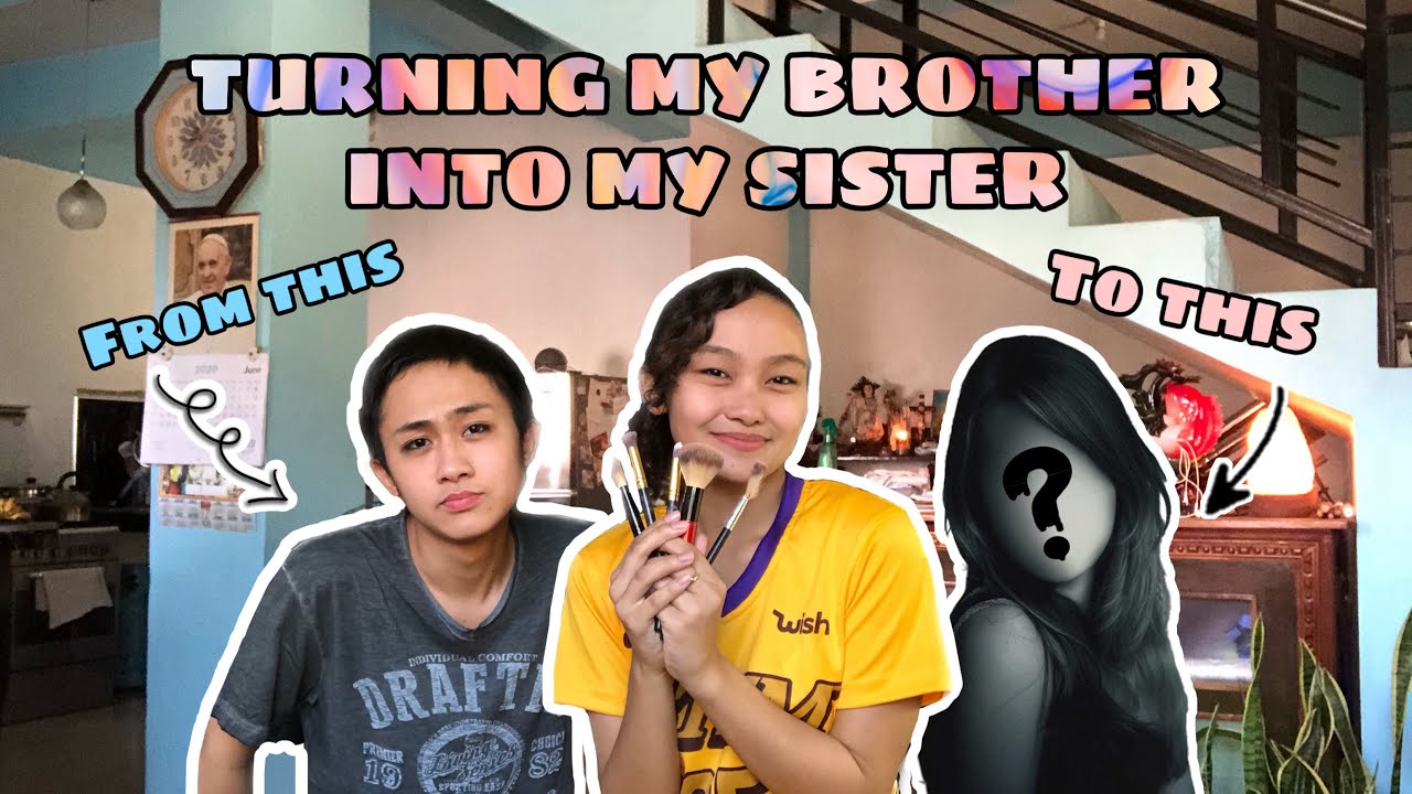 TURNING MY BROTHER INTO MY SISTER | Pia Edrad