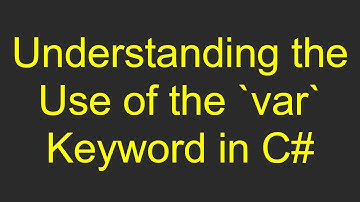 Understanding the Use of the var Keyword in C#