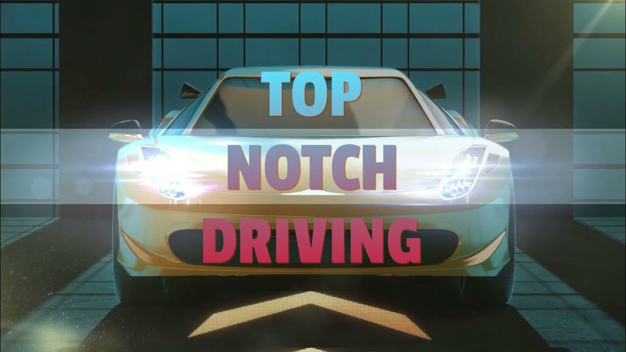 TOP NOTCH DRIVING YouTube