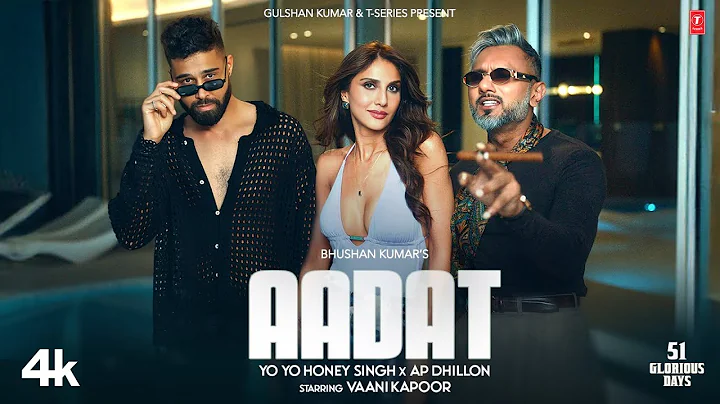 AADAT (Official Video): YO YO HONEY SINGH | AP DHILLON | VAANI KAPOOR | 51 GLORIOUS DAYS | BHUSHAN K