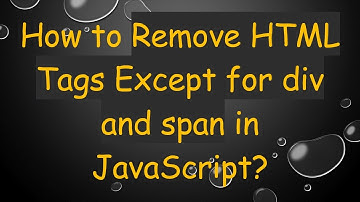 How to Remove HTML Tags Except for div and span in JavaScript?
