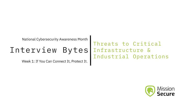 Interview Bytes | Week 1: Threats to Critical Infrastructure & Industrial Operations