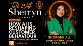 How AI is Reshaping Customer Behaviour | Talk with Sherryn ft. Shorouk Ali #mebis