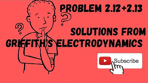 Problem 2.12+2.13 Solutions from GRIFFITH'S ELECTRODYNAMICS 4 th edition