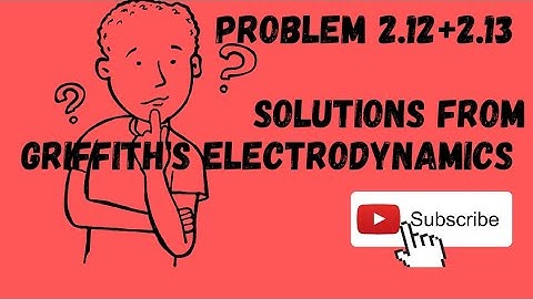 Problem 2.12+2.13 Solutions from GRIFFITH