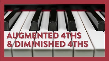 Understanding Augmented 4ths and Diminished 4ths in Music