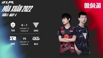 Bình luận tiếng Việt : LPL mùa Xuân 2022 | TES vs. OMG | RNG vs. BLG - Tuần 3 ngày 4