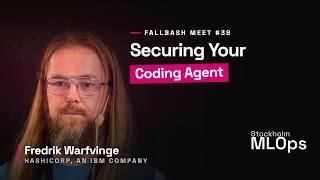 Fredrik Warfvinge | Hashicorp IBM | Securing Your Coding Agent | Stockholm Mlops #38