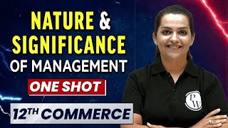 NATURE AND SIGNIFICANCE OF MANAGEMENT in 1 Shot - Everything Covered | Class 12th Business Studies 🔥