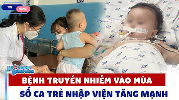 CẢNH BÁO: T.r.ẻ nhập viện vì các BỆNH MÙA TĂNG MẠNH, có trường hợp CHUYỂN NẶNG vì CHỦ QUAN| KMĐC