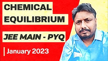 Chemical Equilibrium | JEE Main previous years question solved (JEE main 2023 January attempt)