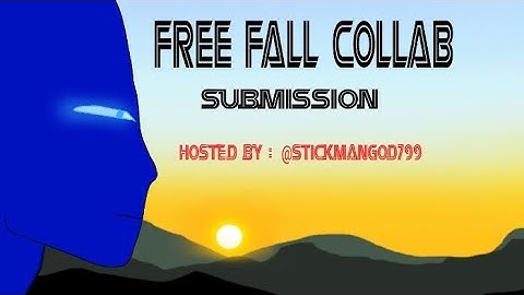 Free Fall Collab Submission (Hosted By) @StickmanGod799