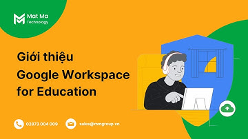 Google Workspace for Education: Bộ công cụ thông minh dành cho giáo dục